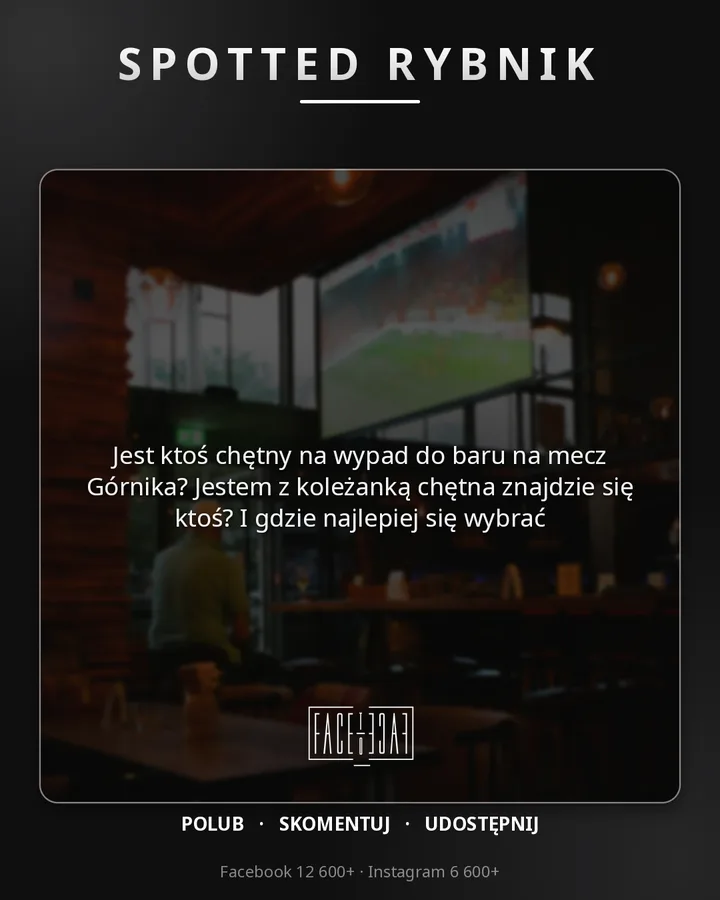 Jest ktoś chętny na wypad do baru na mecz Górnika? Jestem z koleżanką chętna znajdzie się ktoś? I gdzie najlepiej się wybrać